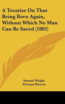 portada a treatise on that being born again, without which no man can be saved (1802) (in English)