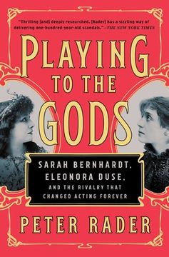 portada Playing to the Gods: Sarah Bernhardt, Eleonora Duse, and the Rivalry That Changed Acting Forever 
