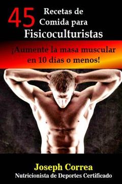 portada 45 Recetas de Comida para Fisicoculturistas: Aumente la masa muscular en 10 dias o menos