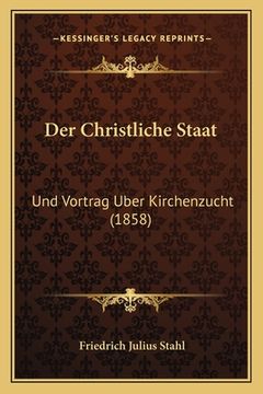 portada Der Christliche Staat: Und Vortrag Uber Kirchenzucht (1858) (en Alemán)