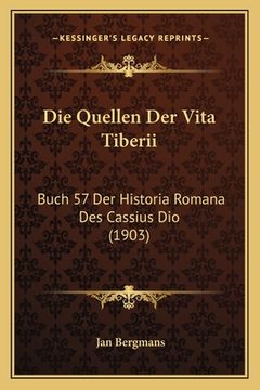 portada Die Quellen Der Vita Tiberii: Buch 57 Der Historia Romana Des Cassius Dio (1903) (en Alemán)