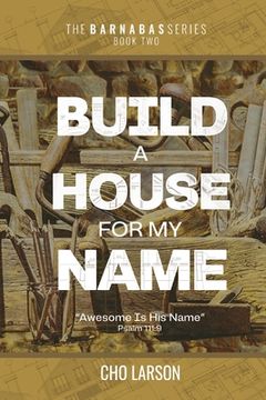 portada Build a House for My Name: Awesome is His Name (Psalm 111:9) (en Inglés)