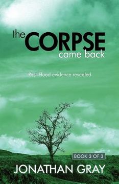 portada the corpse came back: post-flood evidence revealed (en Inglés)