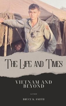 portada The Life and Times of Bruce Smith: Vietnam and Beyond (en Inglés)