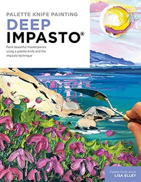 portada Palette Knife Painting: Deep Impasto: Paint Beautiful Masterpieces Using a Palette Knife and the Impasto Technique (Paint With me) (en Inglés)