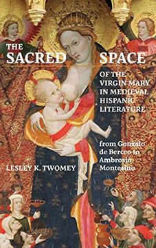 portada The Sacred Space of the Virgin Mary in Medieval Hispanic Literature: From Gonzalo de Berceo to Ambrosio Montesino (Monografías a, 381) (en Inglés)