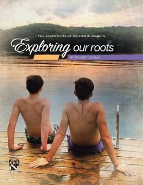 portada Exploring Our Roots: The Adventures of Olivier & Joaquin (en Inglés)