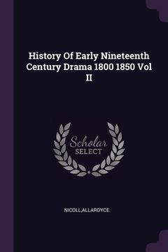 portada History Of Early Nineteenth Century Drama 1800 1850 Vol II