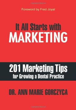 portada It All Starts with Marketing: 201 Marketing Tips for Growing a Dental Practice