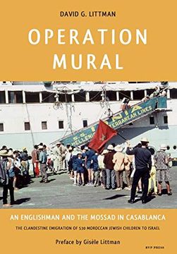 portada Operation Mural: An Englishman and the Mossad in Casablanca the Clandestine Emigration of 530 Moroccan Jewish Children to Israel (en Inglés)