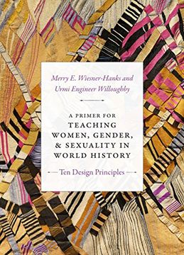 portada A Primer for Teaching Women, Gender, and Sexuality in World History: Ten Design Principles (Design Principles for Teaching History) 