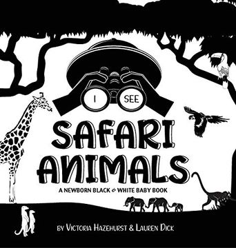 portada I see Safari Animals: A Newborn Black & White Baby Book (High-Contrast Design & Patterns) (Giraffe, Elephant, Lion, Tiger, Monkey, Zebra, and More! )( Early Readers: Children'S Learning Books) (1) (en Inglés)