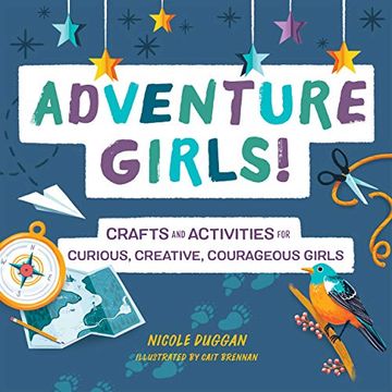 portada Adventure Girls! Crafts and Activities for Curious, Creative, Courageous Girls (en Inglés)
