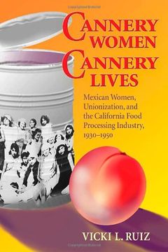 portada Cannery Women, Cannery Lives: Mexican Women, Unionization, and the California Food Processing Industry, 1930-1950 (en Inglés)