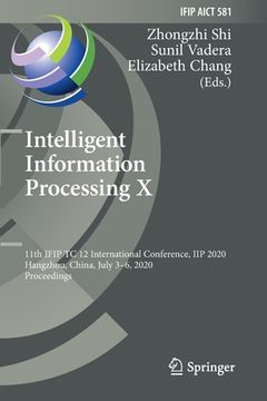 portada Intelligent Information Processing X: 11th Ifip Tc 12 International Conference, Iip 2020, Hangzhou, China, July 3-6, 2020, Proceedings (en Inglés)
