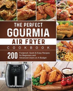 portada The Perfect Gourmia Air Fryer Cookbook: 200 Foolproof, Quick & Easy Recipes for Beginners and Advanced Users on A Budget (en Inglés)