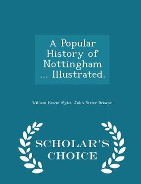 portada A Popular History of Nottingham ... Illustrated. - Scholar's Choice Edition (en Inglés)