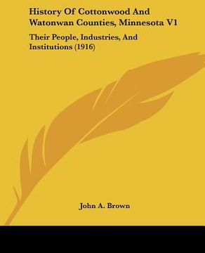 portada history of cottonwood and watonwan counties, minnesota v1: their people, industries, and institutions (1916) (en Inglés)