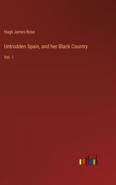 portada Untrodden Spain, and her Black Country: Vol. 1 (en Inglés)