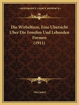 portada Die Wirbeltiere, Eine Ubersicht Uber Die Fossilen Und Lebenden Formen (1911) (en Alemán)