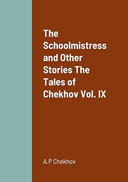 portada The Schoolmistress and Other Stories the Tales of Chekhov Vol. Ix (en Inglés)