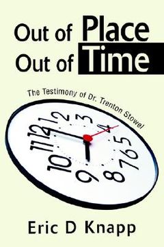 portada out of place out of time: the testimony of dr. trenton stowel (en Inglés)