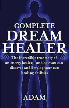 portada Complete Dreamhealer: The Incredible True Story of an Energy Healer - and how you can Discover and Develop Your own Healing Abilities (en Inglés)