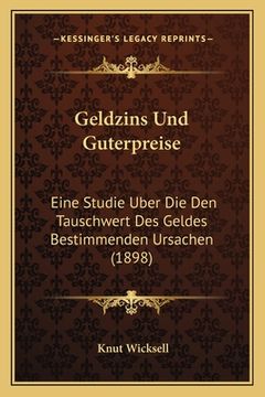 portada Geldzins Und Guterpreise: Eine Studie Uber Die Den Tauschwert Des Geldes Bestimmenden Ursachen (1898) (en Alemán)