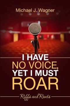 portada I Have No Voice, Yet I Must Roar: Riffs and Rants