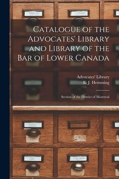 portada Catalogue of the Advocates' Library and Library of the Bar of Lower Canada [microform]: Section of the District of Montreal (en Inglés)