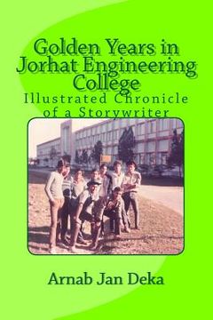 portada Golden Years in Jorhat Engineering College: Illustrated Chronicle of a Storywriter (en Inglés)