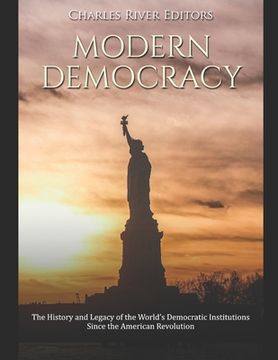 portada Modern Democracy: The History and Legacy of the World's Democratic Institutions Since the American Revolution (en Inglés)