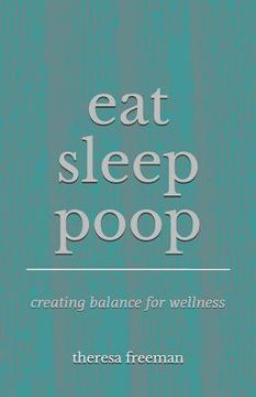 portada Eat Sleep Poop: Creating Balance for Wellness (en Inglés)