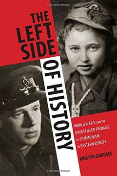 portada The Left Side of History: World war ii and the Unfulfilled Promise of Communism in Eastern Europe (in English)