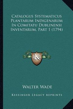 portada catalogus systematicus plantarum indigenarum in comitatu dublinensi inventarum, part 1 (1794) (en Inglés)
