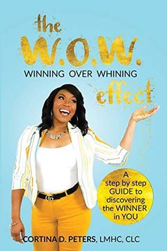 portada The W. O. W. Effect- Winning Over Whining: A Step by Step Guide to Discovering the Winner in you (in English)