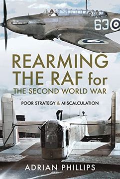 portada Rearming the RAF for the Second World War: Poor Strategy and Miscalculation (en Inglés)