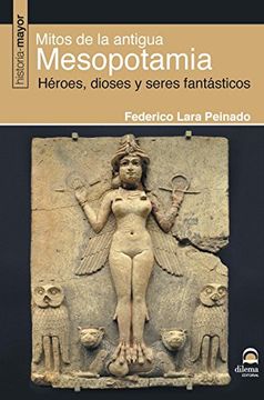 Mitos de la Antigua Mesoponamia: Héroes, Dioses y Seres Fantásticos