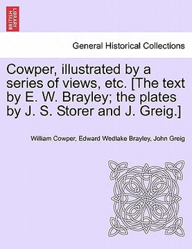 portada cowper, illustrated by a series of views, etc. [the text by e. w. brayley; the plates by j. s. storer and j. greig.]