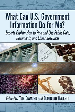 portada What Can U.S. Government Information Do for Me?: Librarians Explain the Discovery and Use of Public Data, Documents, Maps and Images (en Inglés)