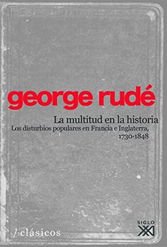 portada La Multitud en la Historia: Los Disturbios Populares en Francia a Inglaterra (1730-1848) (in Spanish)