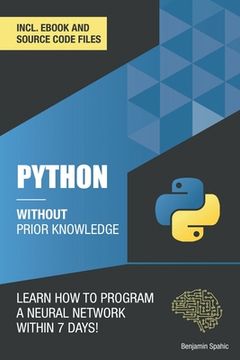 portada Python 3 Without Prior Knowledge: Learn how to program a neural network within 7 days (en Inglés)