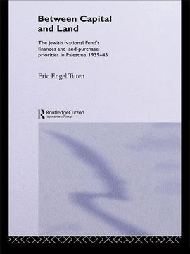 portada Between Capital and Land: The Jewish National Fund's Finances and Land-Purchase Priorities in Palestine, 1939-1945