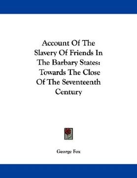 portada account of the slavery of friends in the barbary states: towards the close of the seventeenth century (in English)