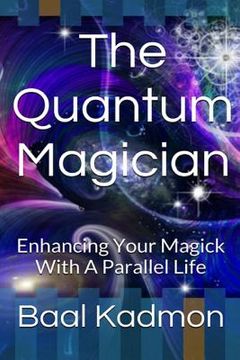 portada The Quantum Magician: Enhancing Your Magick with a Parallel Life (en Inglés)