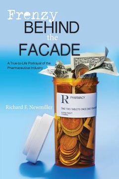portada Frenzy behind the Facade: A True-to-Life Portrayal of the Pharmaceutical Industry