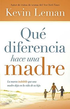 portada Qué Diferencia Hace una Madre: La Marca Indeleble que una Madre Deja en la Vida de su Hijo