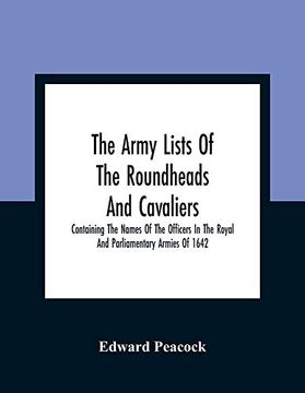 portada The Army Lists of the Roundheads and Cavaliers, Containing the Names of the Officers in the Royal and Parliamentary Armies of 1642 (en Inglés)