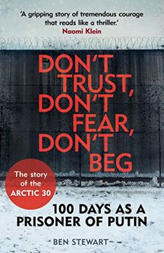 portada Don't Trust, Don't Fear, Don't Beg: 100 Days as a Prisoner of Putin - The Story of the Arctic 30