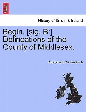portada begin. [sig. b: ] delineations of the county of middlesex. (en Inglés)